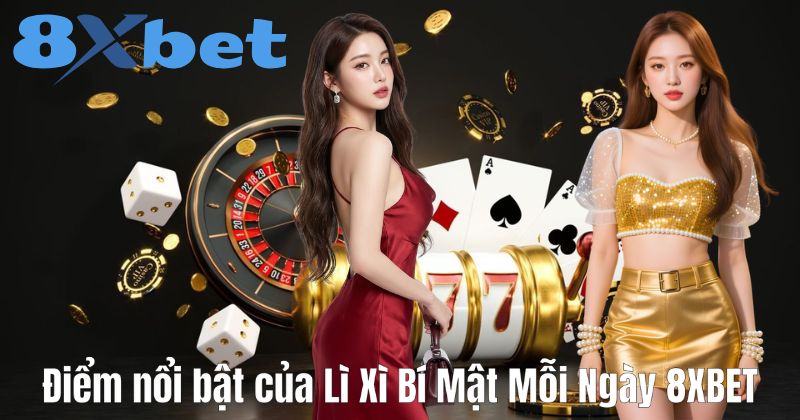Điểm nổi bật của Lì Xì Bí Mật Mỗi Ngày 8XBET
