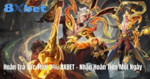 Hoàn Trả Tức Thời 2% 8XBET – Nhận Hoàn Tiền Mỗi Ngày