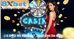 Lì Xì Bí Mật Mỗi Ngày 8XBET – Ưu Đãi Dành Cho Mọi Hội Viên