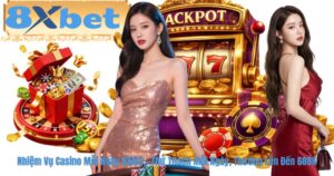 Nhiệm Vụ Casino Mỗi Ngày 8XBET – Thử Thách Mỗi Ngày, Thưởng Lên Đến 688K